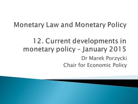 Dr Marek Porzycki Chair for Economic Policy.  Euro area quantitative easing – ECB announcement of an expanded asset purchase programme, 22 January 2015.