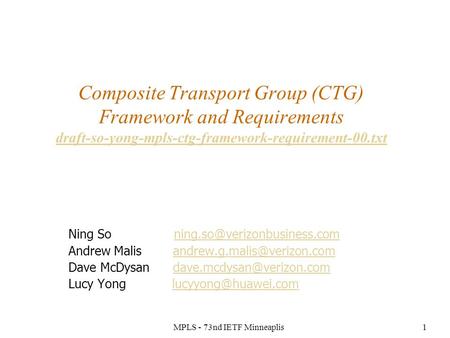 MPLS - 73nd IETF Minneaplis1 Composite Transport Group (CTG) Framework and Requirements draft-so-yong-mpls-ctg-framework-requirement-00.txt draft-so-yong-mpls-ctg-framework-requirement-00.txt.