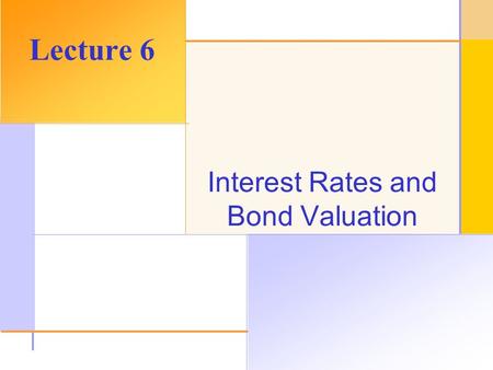 © 2003 The McGraw-Hill Companies, Inc. All rights reserved. Interest Rates and Bond Valuation Lecture 6.