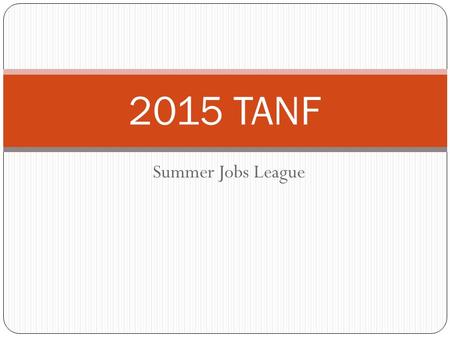 Summer Jobs League 2015 TANF. Funding Funds for this the 2015 Summer Jobs program are from the Missouri Dept of Social Services (DSS), Family Support.