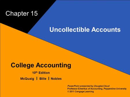 15–1 McQuaig Bille 1 College Accounting 10 th Edition McQuaig Bille Nobles © 2011 Cengage Learning PowerPoint presented by Douglas Cloud Professor Emeritus.