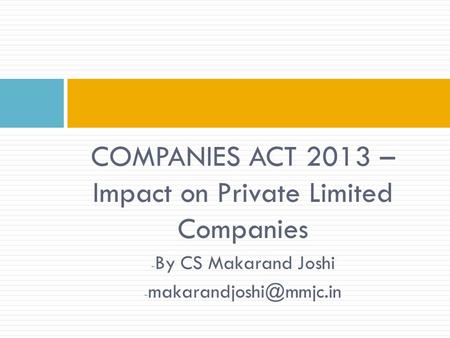 COMPANIES ACT 2013 – Impact on Private Limited Companies - By CS Makarand Joshi -