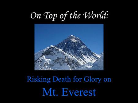 On Top of the World: Risking Death for Glory on Mt. Everest.