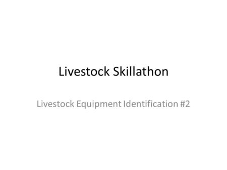 Livestock Skillathon Livestock Equipment Identification #2.
