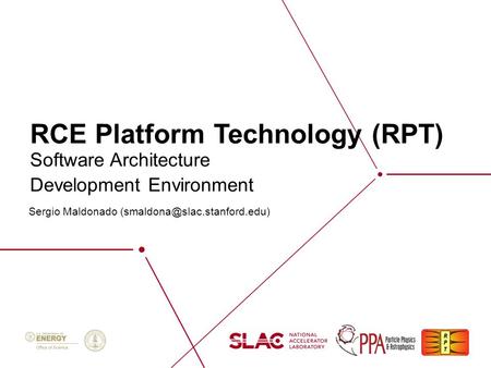 RCE Platform Technology (RPT) Sergio Maldonado Software Architecture Development Environment.