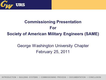 Commissioning Presentation For Society of American Military Engineers (SAME) George Washington University Chapter February 25, 2011.