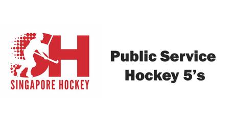 Public Service Hockey 5’s Hockey 5’s. Public Service Hockey 5’s Calling out for all Hockey Players from The Singapore Civil Service! SHF is proudly organizing.