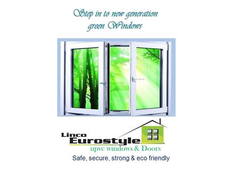 Upvc windows & Doors Safe, secure, strong & eco friendly.