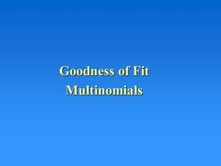 Goodness of Fit Multinomials. Multinomial Proportions Thus far we have discussed proportions for situations where the result for the qualitative variable.