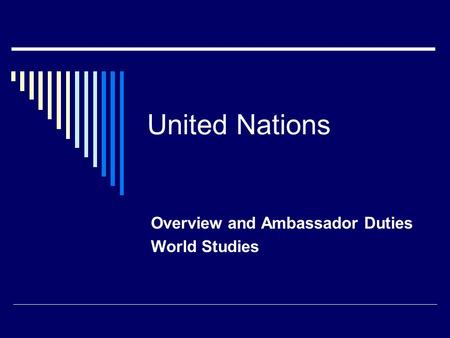 United Nations Overview and Ambassador Duties World Studies.