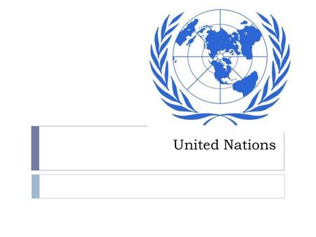 United Nations. About the United Nations  Countries met to discuss a United Nations on April 25, 1945 in San Francisco, CA  The U.N. was formed on June.