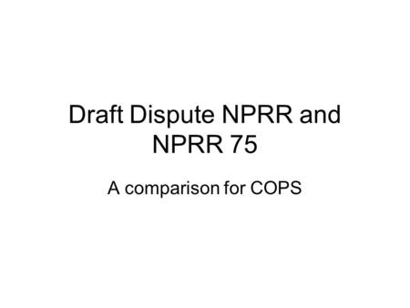 Draft Dispute NPRR and NPRR 75 A comparison for COPS.