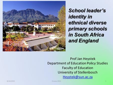 8/24/20151 Prof Jan Heystek Department of Education Policy Studies Faculty of Education University of Stellenbosch Emasa 2011 School.