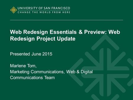Web Redesign Essentials & Preview: Web Redesign Project Update Presented June 2015 Marlene Tom, Marketing Communications, Web & Digital Communications.