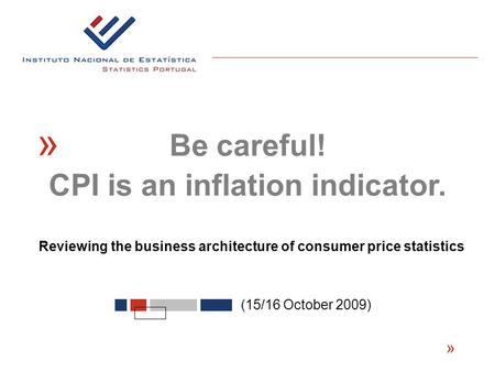 Reviewing the business architecture of consumer price statistics « (15/16 October 2009) « Be careful! CPI is an inflation indicator.