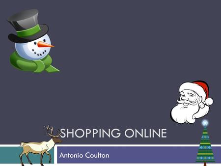 SHOPPING ONLINE Antonio Coulton. Examples of well known websites  EBay  Gum Tree  Madbid.