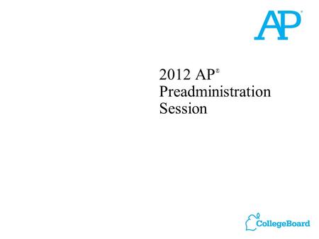 2012 AP ® Preadministration Session. 2 Please note: Do not complete answer sheets for the following exams: AP Chinese Language and Culture AP Japanese.