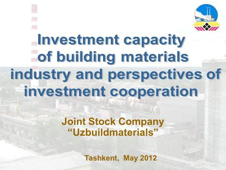 Joint Stock Company “Uzbuildmaterials” Tashkent, May 2012.