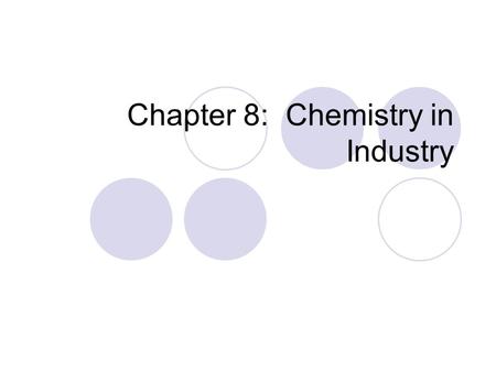 Chapter 8: Chemistry in Industry. Introductory Activity What do you think a chemical engineer does? What do you think are a chemical manufacturer’s main.
