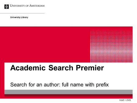 Academic Search Premier Search for an author: full name with prefix University Library next = click.