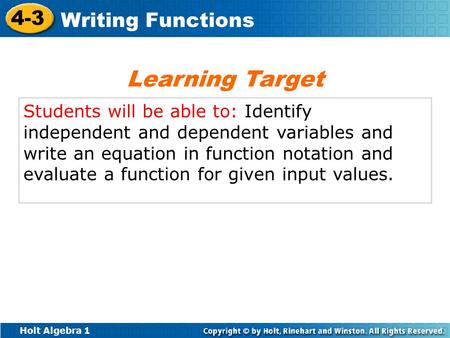 Learning Target Students will be able to: Identify independent and dependent variables and write an equation in function notation and evaluate a function.