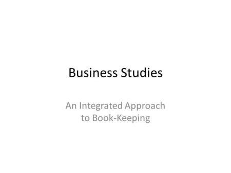 Business Studies An Integrated Approach to Book-Keeping.