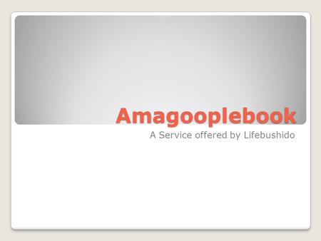 Amagooplebook A Service offered by Lifebushido. What Does this Clever-Sounding Name Mean? Have you ever wanted your office to be more technical? With.