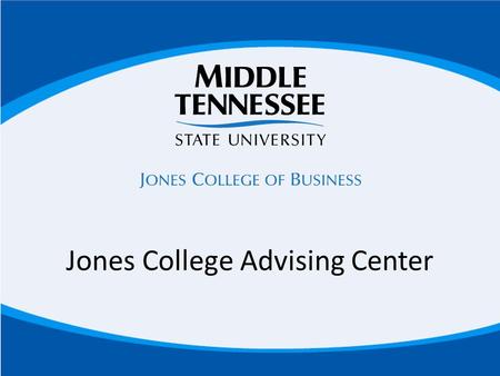 Jones College Advising Center. FAST FACTS Accredited by AACSB International– of the 13,000 college of business schools worldwide, less than 1.5% hold.