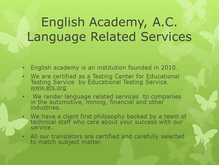 English Academy, A.C. Language Related Services English academy is an institution founded in 2010. We are certified as a Testing Center for Educational.