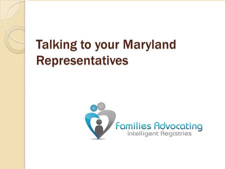 Talking to your Maryland Representatives. The Legislative Process Making Contact with Legislators Committee Hearings.