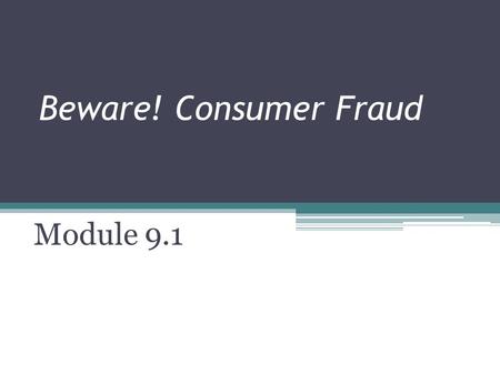 Beware! Consumer Fraud Module 9.1.