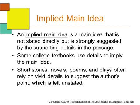 Implied Main Idea An implied main idea is a main idea that is not stated directly but is strongly suggested by the supporting details in the passage. Some.