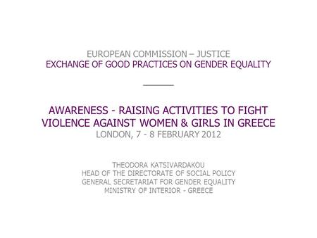 EUROPEAN COMMISSION – JUSTICE EXCHANGE OF GOOD PRACTICES ON GENDER EQUALITY ____ AWARENESS - RAISING ACTIVITIES TO FIGHT VIOLENCE AGAINST WOMEN & GIRLS.