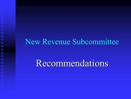 New Revenue Subcommittee Recommendations. Criteria Elasticity Elasticity Ability to phase in Ability to phase in User-based User-based Yield Yield Ease.