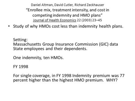 Daniel Altman, David Cutler, Richard Zeckhauser “Enrollee mix, treatment intensity, and cost in competing indemnity and HMO plans” Journal of Health Economics.