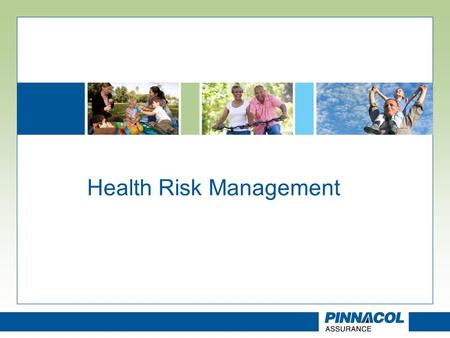 Health Risk Management. Today’s Presentation Define Health Risk Management (HRM) Our vision The bottom line impact of poor Health Risk Management The.