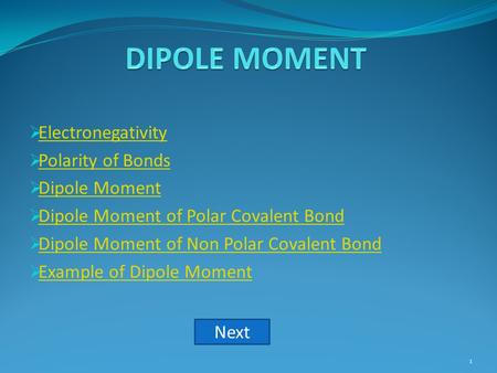  Electronegativity Electronegativity  Polarity of Bonds Polarity of Bonds  Dipole Moment Dipole Moment  Dipole Moment of Polar Covalent Bond Dipole.