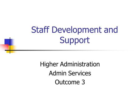 Staff Development and Support Higher Administration Admin Services Outcome 3.