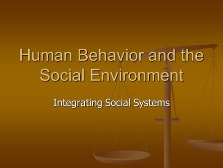 Human Behavior and the Social Environment Integrating Social Systems.