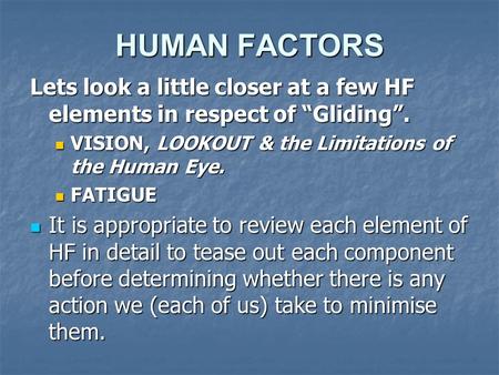 HUMAN FACTORS Lets look a little closer at a few HF elements in respect of “Gliding”. VISION, LOOKOUT & the Limitations of the Human Eye. VISION, LOOKOUT.