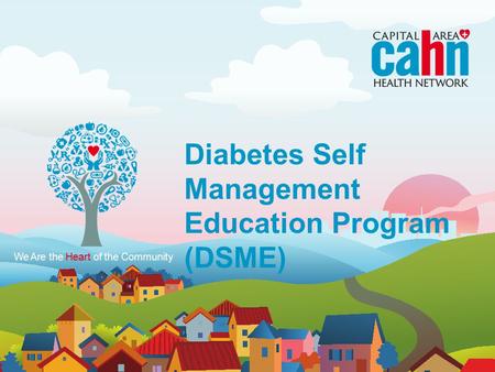 We Are the Heart of the Community Diabetes Self Management Education Program (DSME)