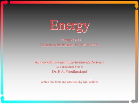 Energy Chapters 15 -18 Living in the Environment, 16 th Edition, Miller Advanced Placement Environmental Science La Canada High School Dr. E A. Friedland.
