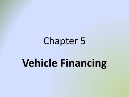 Chapter 5 Vehicle Financing. STUDY OBJECTIVES At the end of this chapter students will be expected to: Have insight into investment analysis with regard.