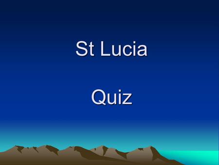 St Lucia Quiz. Which map shows St Lucia? A. B. C. A.
