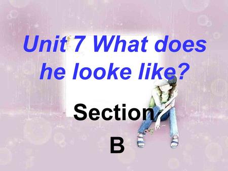 Unit 7 What does he looke like? Section B Section B- -- 3.