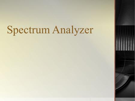 Spectrum Analyzer. INTRODUCTION  A spectrum in the practical sense is a collection of sine waves, when combined properly produces the required time domain.