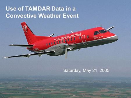Use of TAMDAR Data in a Convective Weather Event Saturday, May 21, 2005.