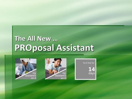 PROposal Assistant The All New …. Say HI to Your New Assistant!  PROposal Assistant …  A web-based proposal-writing system that guides you painlessly.