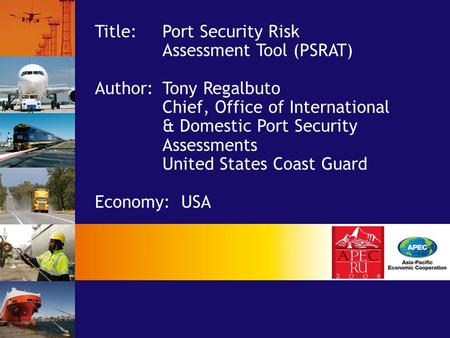 Title: Port Security Risk Assessment Tool (PSRAT) Author:Tony Regalbuto Chief, Office of International & Domestic Port Security Assessments United States.