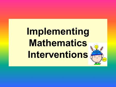 Implementing Mathematics Interventions. Aims: To be familiar with the mathematics intervention materials available To ensure effective planning of intervention.